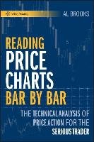 Reading Price Charts Bar by Bar: The Technical Analysis of Price Action for the Serious Trader Al Brooks