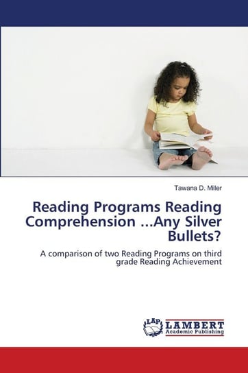 Reading Programs  Reading Comprehension  ...Any Silver Bullets? Miller Tawana D.