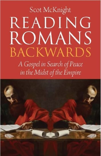 Reading Romans Backwards: A Gospel in Search of Peace in the Midst of the Empire Scot McKnight