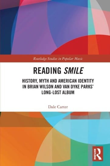 Reading Smile: History, Myth and American Identity in Brian Wilson and Van Dyke Parks' Long-Lost Album Taylor & Francis Ltd.