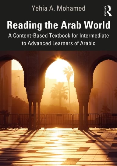 Reading the Arab World: A Content-Based Textbook for Intermediate to Advanced Learners of Arabic Opracowanie zbiorowe