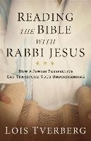 Reading the Bible with Rabbi Jesus: How a Jewish Perspective Can Transform Your Understanding Tverberg Lois