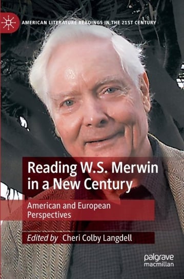 Reading W.S. Merwin in a New Century: American and European Perspectives Springer International Publishing AG