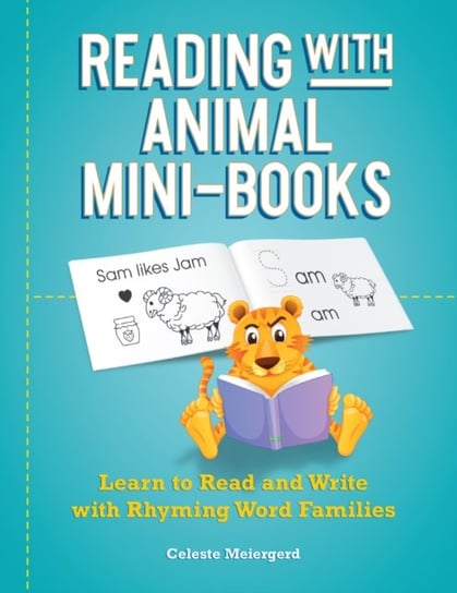 Reading With Animal Mini-books: Learn to Read and Write with Rhyming Word Families Celeste Meiergerd