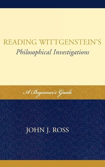 Reading Wittgenstein's Philosophical Investigations Ross John J.