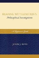 Reading Wittgenstein's Philosophical Investigations Ross John J.