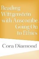 Reading Wittgenstein with Anscombe, Going On to Ethics Diamond Cora