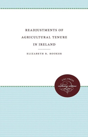 Readjustments of Agricultural Tenure in Ireland Hooker Elizabeth R.