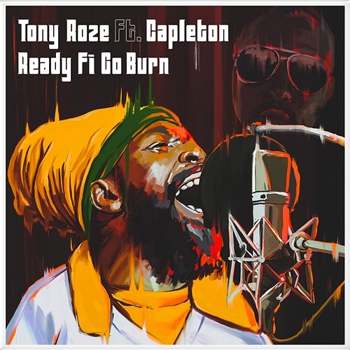 Ready Fi Go Burn Tony Roze feat. Capleton
