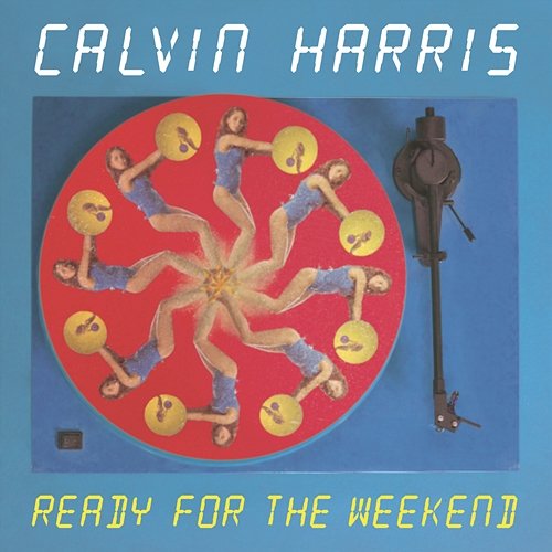 Ready For The Weekend Calvin Harris
