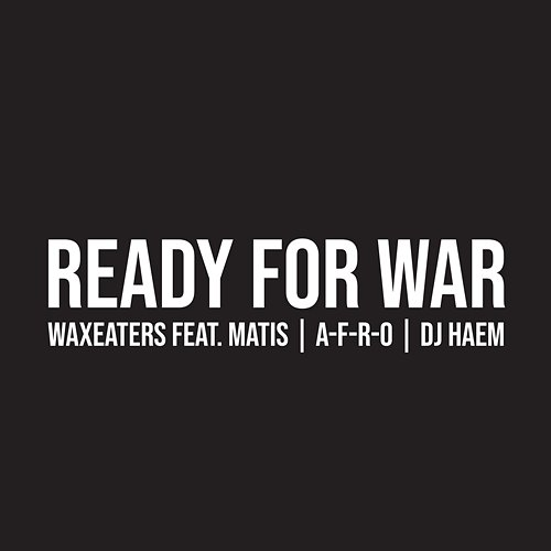 Ready For War A-F-R-O feat. DJ Haem, WaxEaters, Matis