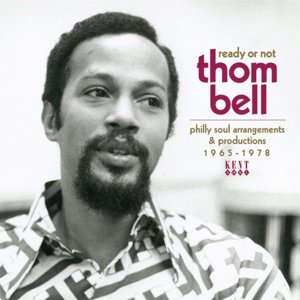 Ready or Not - Thom Bell: Philly Soul Arrangements &amp; Productions 1965-1978 Various Artists