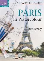 Ready to Paint: Paris in Watercolour Kersey Geoff