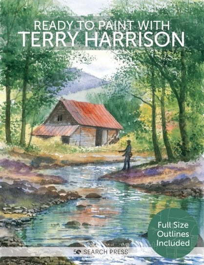 Ready to Paint with Terry Harrison: Watercolour Techniques, Tips and Projects for the Complete Beginner Harrison Terry