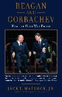 Reagan and Gorbachev: How the Cold War Ended Matlock Jack