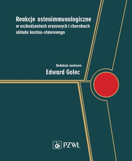 Reakcje osteoimmunologiczne w uszkodzeniach urazowych i chorobach układu kostno-stawowego - ebook mobi Golec Edward