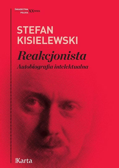 Reakcjonista. Autobiografia intelektualna Kisielewski Stefan