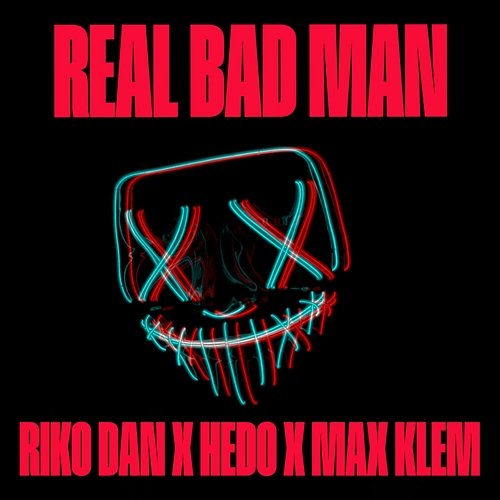 Real Bad Man Max Klem, Riko Dan, Hedo Jackinabox