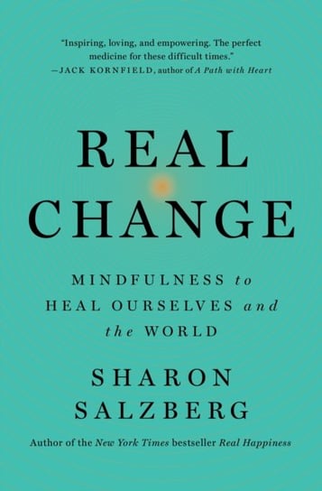Real Change: Mindfulness to Heal Ourselves and the World Salzberg Sharon