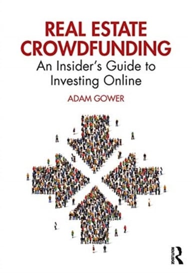 Real Estate Crowdfunding: An Insiders Guide to Investing Online Adam Gower