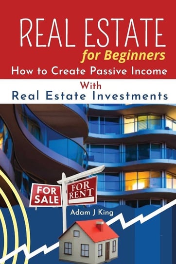 Real Estate For Beginners King Adam J.