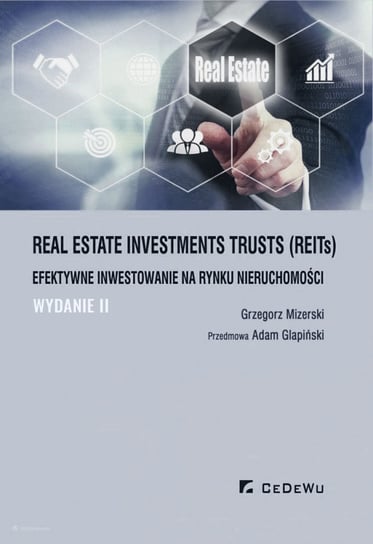 Real Estate Investments Trusts (REITs). Efektywne inwestowanie na rynku nieruchomości Mizerski Grzegorz