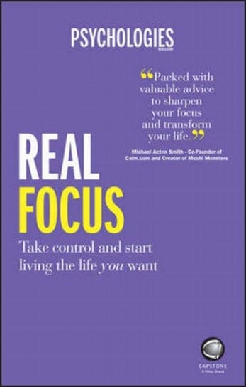 Real Focus. Take Control and Start Living the Life You Want Opracowanie zbiorowe