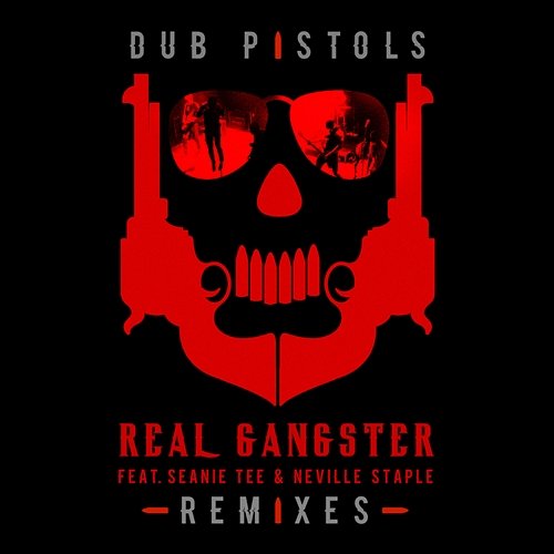 Real Gangster (Remixes) Dub Pistols feat. Seanie Tee & Neville Staple