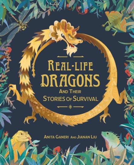 Real-life Dragons and their Stories of Survival Ganeri Anita