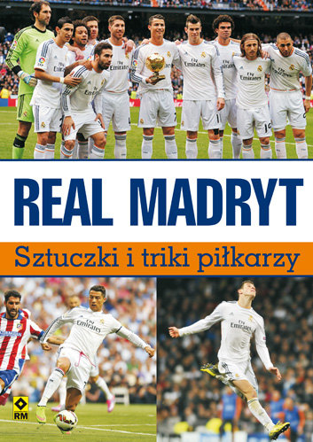 Real Madryt. Sztuczki i triki piłkarzy Bocheński Tomasz