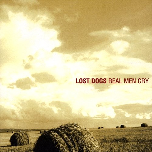 Real Men Cry The Lost Dogs