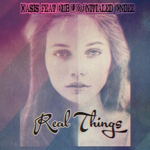 Real Things Oasis feat. Dub.L.C, Initialed Endee