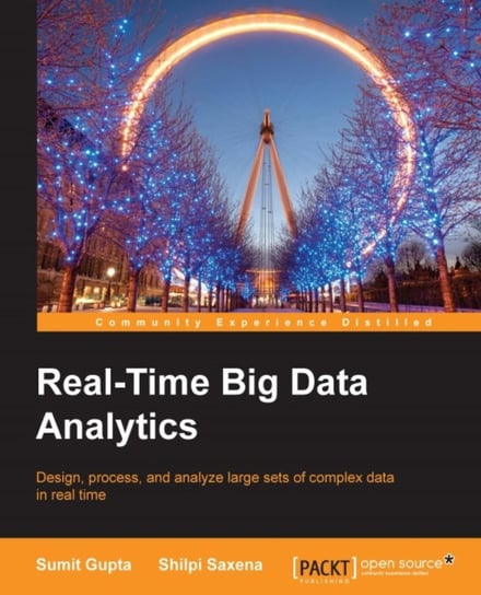 Real-Time Big Data Analytics Sumit Gupta, Shilpi Saxena