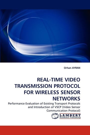 Real-Time Video Transmission Protocol for Wireless Sensor Networks Ayran Orhan