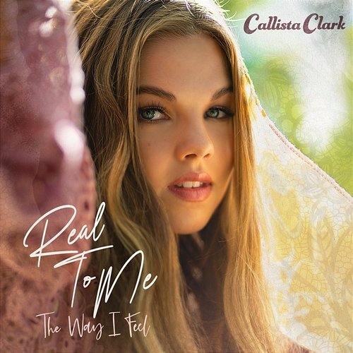 Real To Me: The Way I Feel Callista Clark