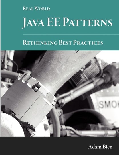 Real World Java EE Patterns-Rethinking Best Practices Bien Adam
