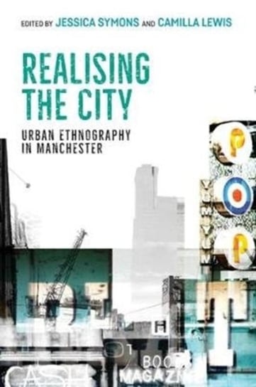 Realising the City: Urban Ethnography in Manchester Opracowanie zbiorowe