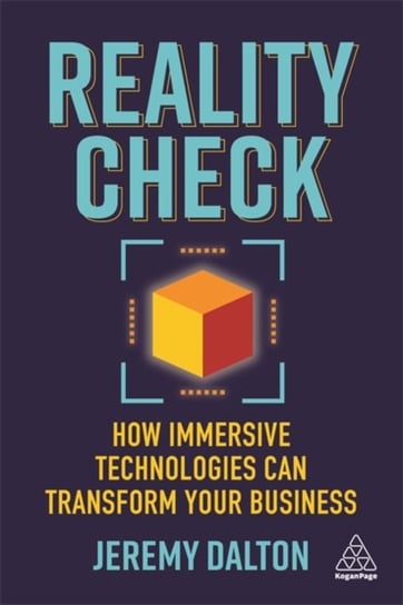 Reality Check: How Immersive Technologies Can Transform Your Business Jeremy Dalton