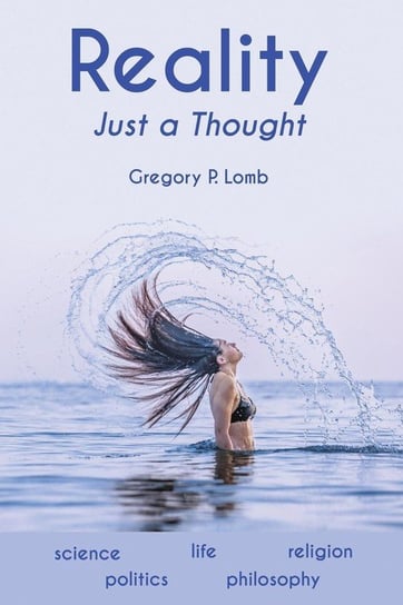 REALITY Just a Thought Lomb Gregory P.