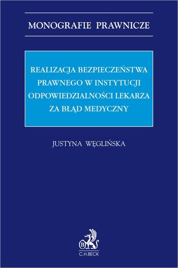 Realizacja bezpieczeństwa prawnego w instytucji odpowiedzialności lekarzy za błędy medyczne Węglińska Justyna