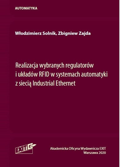 Realizacja wybranych regulatorów i układów RFID w systemach automatyki z siecią Industrial Ethernet Solnik Włodzimierz, Zajda Zbigniew