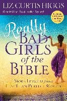 Really Bad Girls of the Bible: More Lessons from Less-Than-Perfect Women Higgs Liz Curtis