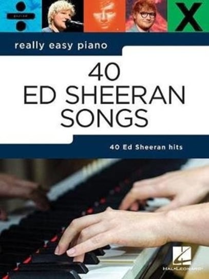 Really Easy Piano: 40 Ed Sheeran Songs Opracowanie zbiorowe