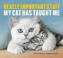 Really Important Stuff My Cat Has Taught Me Copeland Cynthia L.