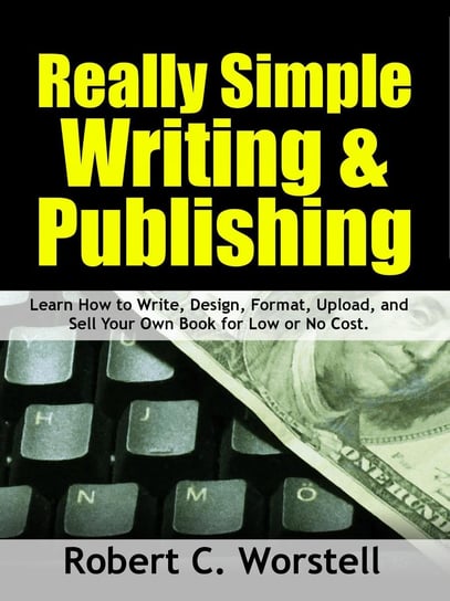 Really Simple Writing & Publishing Robert C. Worstell