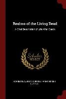 Realms of the Living Dead: A Brief Description of Life After Death Harriette Augusta Curtiss, Frank Homer Curtiss