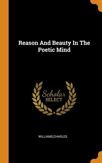 Reason And Beauty In The Poetic Mind Williams Charles