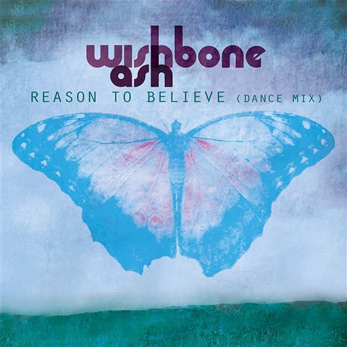 Reason To Believe Wishbone Ash