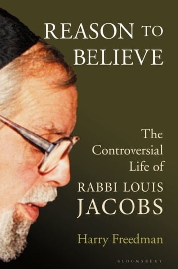Reason to Believe: The Controversial Life of Rabbi Louis Jacobs Freedman Harry