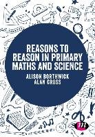 Reasons to Reason in Primary Maths and Science Borthwick Alison, Cross Alan